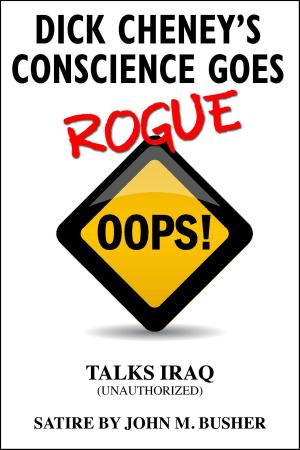 Cover of the book Dick Cheney's Conscience Goes Rogue...Talks Iraq by Karen Salmansohn