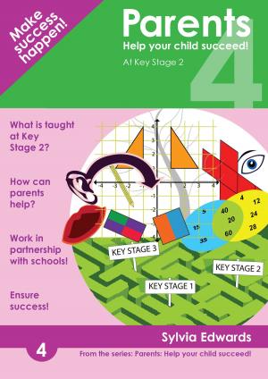 Cover of the book Parents: Help Your Child Succeed! Book 4 - At Key Stage 2 by Robin Weaver, Tony Weaver