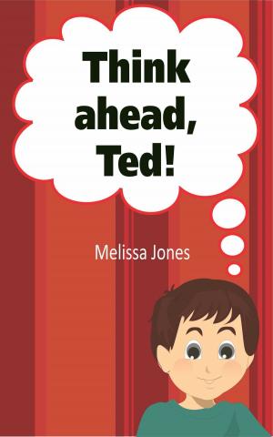 Cover of the book Think Ahead, Ted! by Josephine Heltemes
