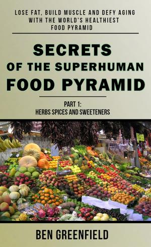 Book cover of Secrets of the Superhuman Food Pyramid: Lose Fat, Build Muscle & Defy Aging With The World's Healthiest Food Pyramid