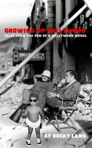 Book cover of Growing Up Hollywood: Tales from the Son of a Hollywood Mogul