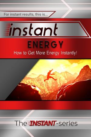 Book cover of Instant Energy: How to Get More Energy Instantly!