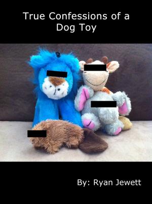 Cover of the book True Confessions of a Dog Toy by Michael Carlon
