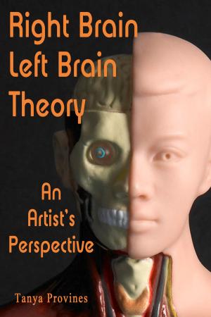 Cover of the book Right Brain Left Brain Theory: An Artist's View by Tanya Provines