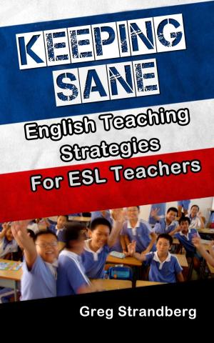 Cover of the book Keeping Sane: English Teaching Strategies for ESL Teachers by Greg Strandberg