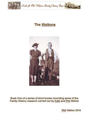 Cover of the book The Waltons: Book One Of A Series Of Short Books Recording Some Of The Family History Research Carried Out By Phil Walton by D. M. Kalten