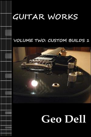 Cover of Guitar Works Volume Two: Custom Builds 1
