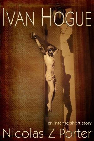 Cover of the book Ivan Hogue by George Cotronis, Max Booth III, Tim Marquitz, W.P. Johnson, T. Fox Dunham, M.P. Johnson, Adrean Messmer, Madeleine Swann, Rachel Andig, Mark W. Coulter, Dino Parenti, Raymond Little, Chris Thorndycroft, Neal F. Litherland, Ian Welke