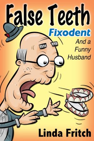 Book cover of False Teeth, Fixodent and a Funny Husband