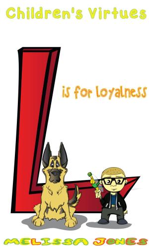 Cover of the book Children's Virtues: L is for Loyalty by Marsha Gujurati