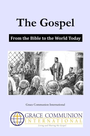 Cover of the book The Gospel: From the Bible to the World Today by Grace Communion International