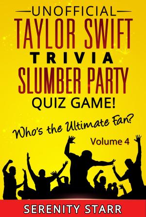 Cover of the book Unofficial Taylor Swift Trivia Slumber Party Quiz Game Volume 4 by Serenity Starr