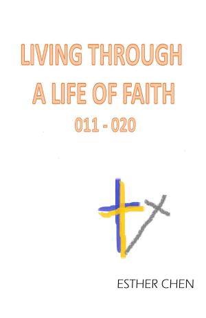 Cover of the book Living Through A Life Of Faith 011-020 by Esther Chen