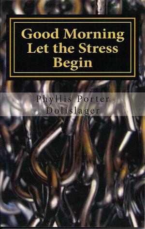 Cover of the book Good Morning Let the Stress Begin by Annette F. Delisle, N.D.