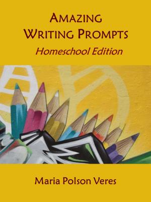 Book cover of Amazing Writing Prompts: Homeschool Edition