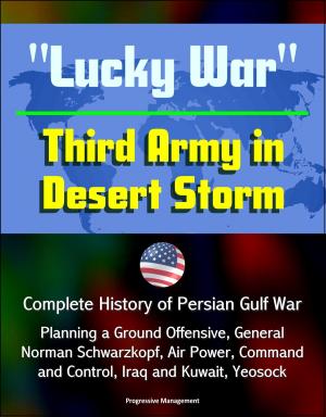 Cover of "Lucky War" Third Army in Desert Storm: Complete History of Persian Gulf War, Planning a Ground Offensive, General Norman Schwarzkopf, Air Power, Command and Control, Iraq and Kuwait, Yeosock