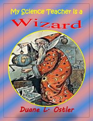 Cover of the book My Science Teacher is a Wizard by Duane L. Ostler