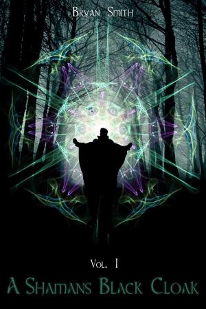 Cover of the book A Shaman's Black Cloak: Vol1 by Scott Patterson