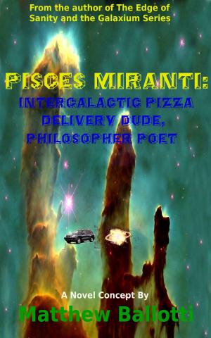 Cover of the book Pisces Miranti: Intergalactic Pizza Delivery Dude, Philosopher Poet by A.M. Burns