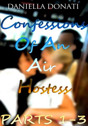 Cover of Confessions of An Air Hostess: Parts 1-3: A Sticky Situation, Hot In The Cockpit, Private Pleasures