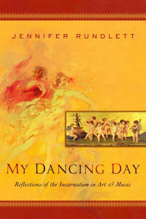 Cover of My Dancing Day: Reflections of the Incarnation in Art and Music