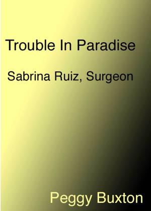 Cover of the book Trouble in Paradise, Sabrina Ruiz, Surgeon by Peggy Buxton