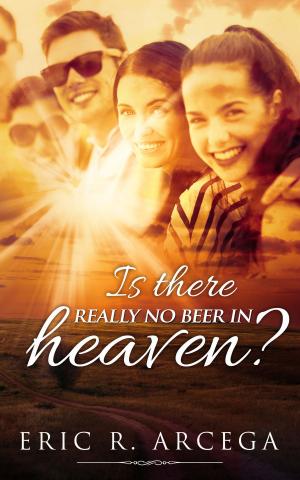 Cover of the book Is There Really No Beer in Heaven? by Ann-Marie Gonzalez