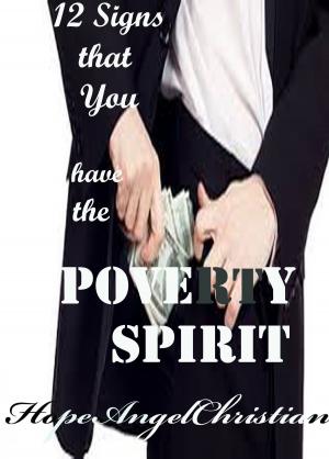 Cover of the book 12 Signs that You have the Poverty Spirit by Gary Harper