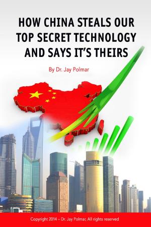 Cover of the book How China Steals Our Top Secret Technology and Says It's Theirs by Dr. Jay Polmar
