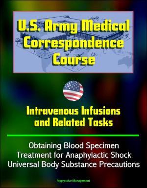 Cover of U.S. Army Medical Correspondence Course: Intravenous Infusions and Related Tasks - Obtaining Blood Specimen, Treatment for Anaphylactic Shock, Universal Body Substance Precautions