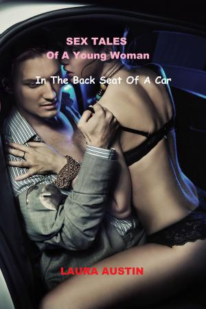 Cover of the book Sex Tales Of A Young Woman (In The Back Seat Of A Car) by Peter Johnson