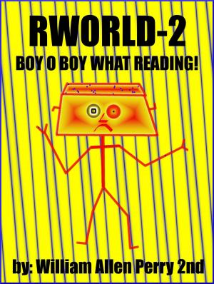 Cover of the book Rworld 2: Boy o Boy What Reading by William Allen Perry 2nd