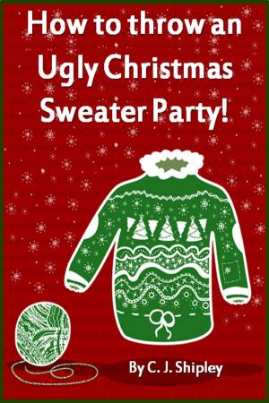 Cover of the book How to throw an Ugly Christmas Sweater Party! by Missy Catwell