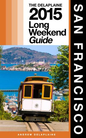 Book cover of San Francisco: The Delaplaine 2015 Long Weekend Guide