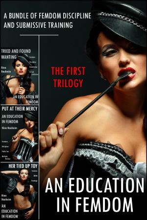 Book cover of An Education in Femdom: The First Trilogy (A Bundle of Femdom Discipline and Submissive Training)