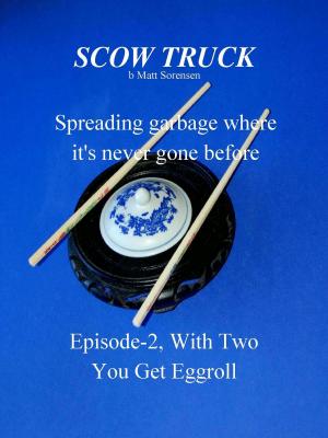 Cover of the book Scow Truck, Episode-2; WithTwo You Get Eggroll by Kara Jorgensen