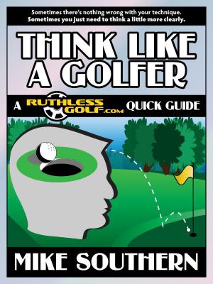 Book cover of Think Like a Golfer: A RuthlessGolf.com Quick Guide