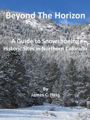 Cover of Beyond The Horizon: A Guide To Snowshoeing Historic Sites in Northern Colorado