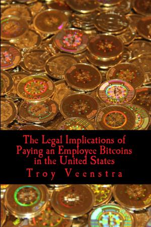 Cover of the book The Legal Implications of Paying an Employee Bitcoins in the United States by Don A Holbrook