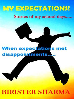 Cover of the book My Expectations....Stories Of My School Days by Birister Sharma