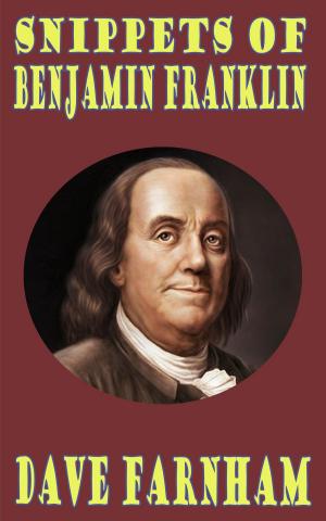 Cover of the book Snippets of Benjamin Franklin by Dave Farnham