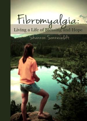 Cover of the book Fibromyalgia: Living a Life of Blessing and Hope by Roger C.