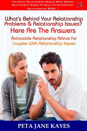 Book cover of What’s Behind Your Relationship Problems & Relationship Issues? Here Are The Answers Actionable Relationship Advice For Couples With Relationship Issues: The Bikini Relationship Rescue Series Book 1