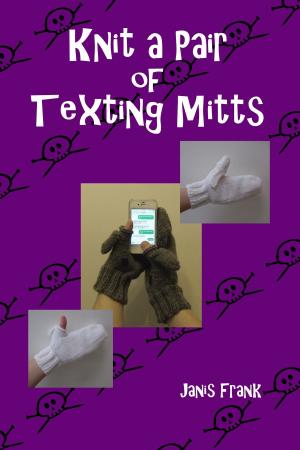 Cover of the book Knit a Pair of Texting Mitts by Janis Frank
