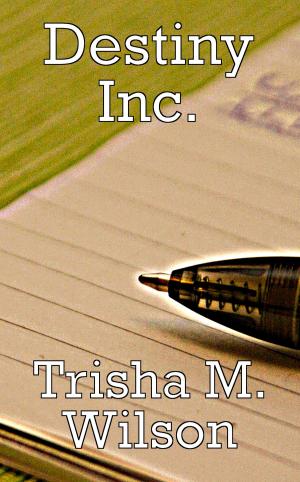 Cover of the book Destiny Inc. by Trisha M. Wilson