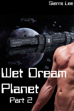 Cover of the book Wet Dream Planet 2 by Sierra Lee