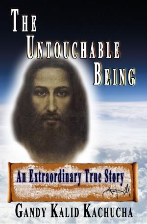 Cover of the book The Untouchable Being: An Extraordinary True Story by Erika Newton
