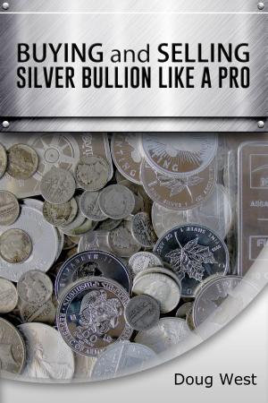 Cover of the book Buying and Selling Silver Bullion Like a Pro by Aiden Young