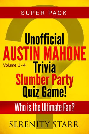 Cover of the book Unofficial Austin Mahone Trivia Slumber Party Quiz Game Super Pack Volumes 1-4 by Serenity Starr