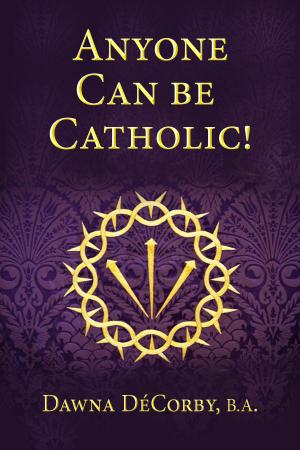 Cover of the book Anyone Can Be Catholic by Indulis Ievans